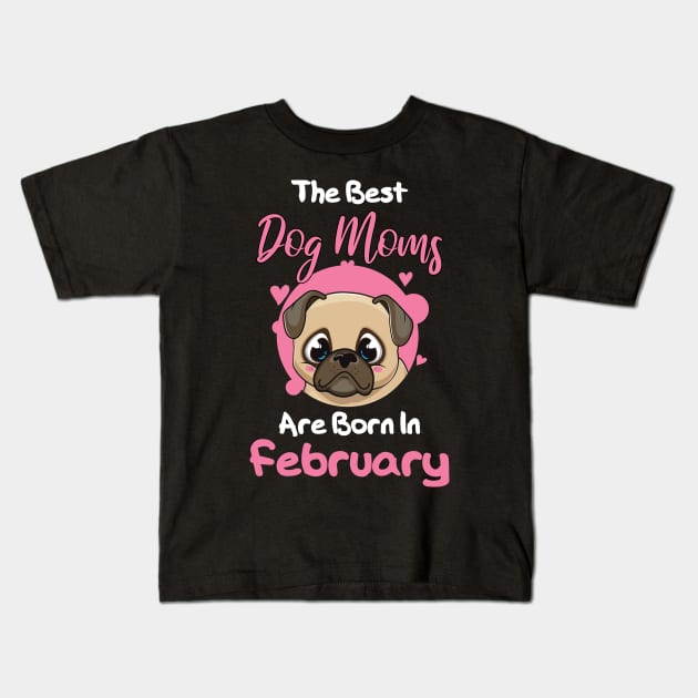 The Best Dog Moms Are Born In February Kids T-Shirt by medrik